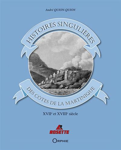 Histoires singulières des côtes de la Martinique : XVIIe-XVIIIe siècle