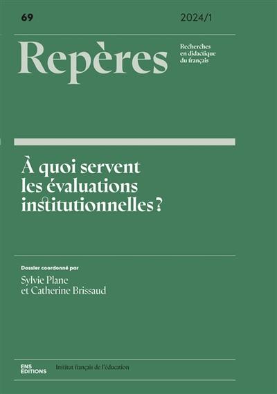 Repères : recherches en didactique du français langue maternelle, n° 69. A quoi servent les évaluations institutionnelles ?