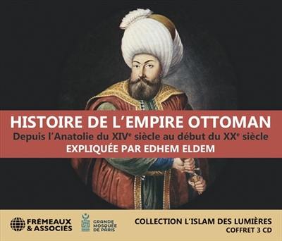 Histoire de l'Empire ottoman : depuis l'Anatolie du XIVe siècle au début du XXe siècle