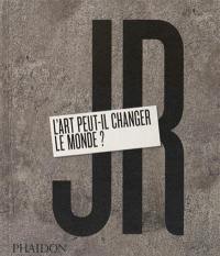 JR : l'art peut-il changer le monde ?