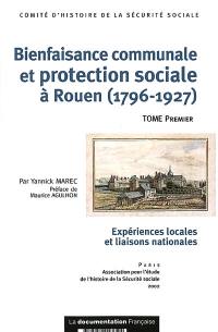 Bienfaisance communale et protection sociale à Rouen (1796-1927) : expériences locales et liaisons nationales