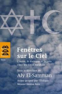 Fenêtres sur le ciel : l'autre, le dialogue et la paix chez les fils d'Abraham