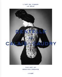 Dentelle de Calais-Caudry : l'art de tisser le rêve. Dentelle de Calais-Caudry : the art of weaving dreams