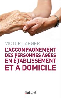 L'accompagnement des personnes âgées en établissement et à domicile