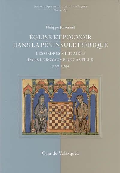 Eglise et pouvoir dans la péninsule Ibérique : les ordres militaires dans le royaume de Castille (1252-1369)