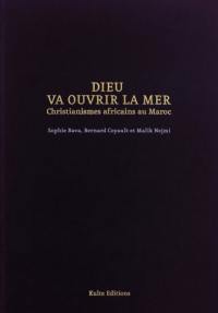 Dieu va ouvrir la mer : christianismes africains au Maroc