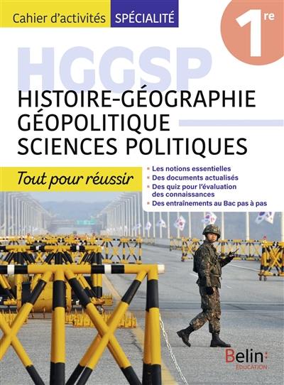 HGGSP, histoire géographie, géopolitique, sciences politiques 1re : tout pour réussir : cahier d'activités spécialité