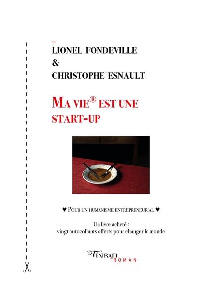 Ma vie est une start-up : pour un humanisme entrepreneurial : un livre acheté, vingt autocollants offerts pour changer le monde