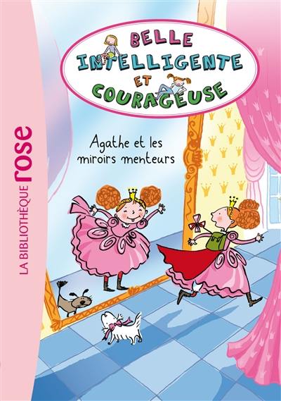 Belle, intelligente et courageuse. Vol. 1. Agathe et les miroirs menteurs