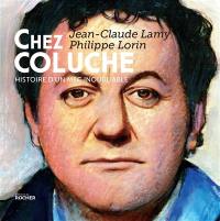 Chez Coluche : histoire d'un mec inoubliable