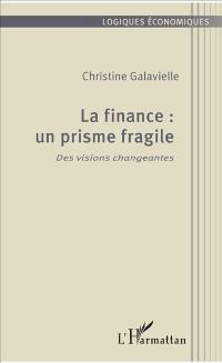 La finance : un prisme fragile : des visions changeantes