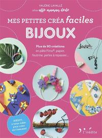 Mes petites créa faciles bijoux : plus de 90 créations en pâte Fimo, papier, feutrine, perles à repasser...