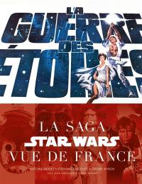 La guerre des étoiles : la saga Star Wars vue de France