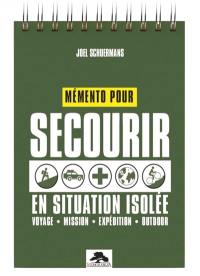 Mémento pour secourir en situation isolée : voyage, mission, expédition, outdoor