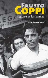 Fausto Coppi : la gloire et les larmes