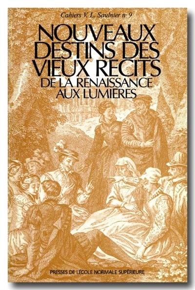 Nouveaux destins des vieux récits : de la Renaissance aux Lumières