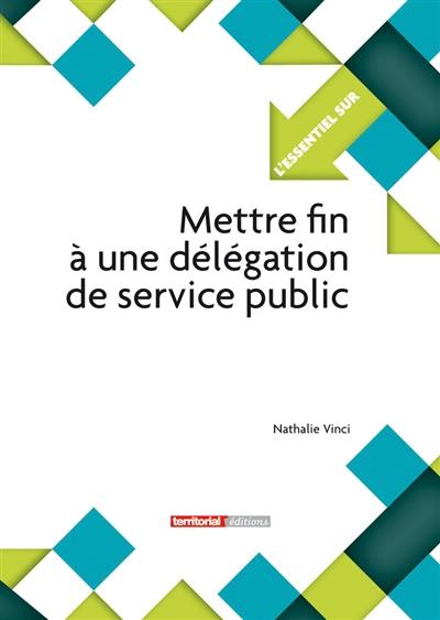 Mettre fin à une délégation de service public