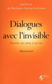 Dialogues avec l'invisible : donner du sens à sa vie