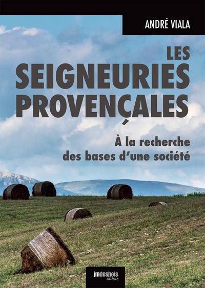 Les seigneuries provençales : à la recherche des bases d'une société : essai