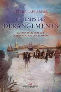 Le temps des dérangements : saga d’un film sur le génocide acadien