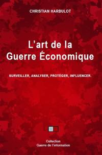 L'art de la guerre économique : surveiller, analyser, protéger, influencer