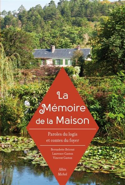 La mémoire de la maison : paroles du logis et contes du foyer