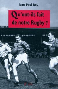 Qu'ont-ils fait de notre rugby ?