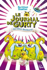 Le journal de Gurty. Mes bébés dinosaures