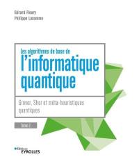 L'informatique quantique. Vol. 2. Grover, Shor et méta-heuristiques quantiques : les algorithmes de base