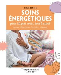 Soins énergétiques pour aligner corps, âme & esprit : ancrage, rééquilibrage, purification, libération