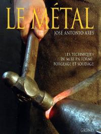 Le métal : techniques de mise en forme, forgeage et soudage