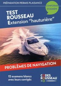 Permis bateau Rousseau. Test Rousseau extension hauturière : préparation permis plaisance, conforme examen : problèmes de navigation, 12 examens blancs avec leurs corrigés