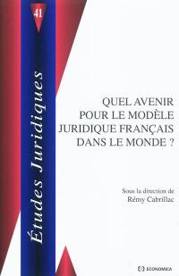 Quel avenir pour le modèle juridique français dans le monde ?