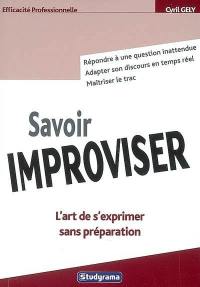 Savoir improviser : l'art de s'exprimer sans préparation