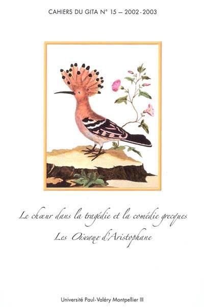 Cahiers du GITA, n° 15. Le choeur dans la tragédie et la comédie grecques : Les oiseaux d'Aristophane