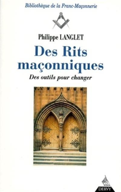 Des rits maçonniques. Vol. 2. Des outils pour changer