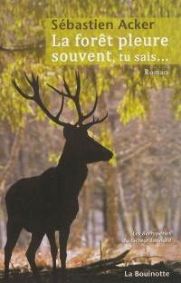 La forêt pleure souvent, tu sais...