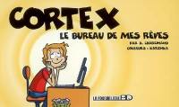 Cortex. Vol. 1. Le bureau de mes rêves