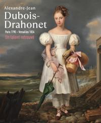 Alexandre-Jean Dubois-Drahonet : Paris 1790-Versailles 1834 : un talent retrouvé