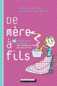 De mère à fils : 300 petites leçons de sagesse pour toutes les mamans qui ont un fils