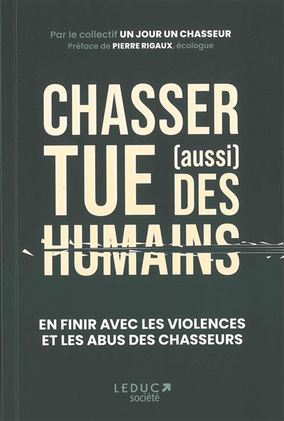 Chasser tue (aussi) des humains : en finir avec les violences et les abus des chasseurs