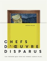 Chefs-d'oeuvre disparus : ces trésors que vous ne verrez jamais plus