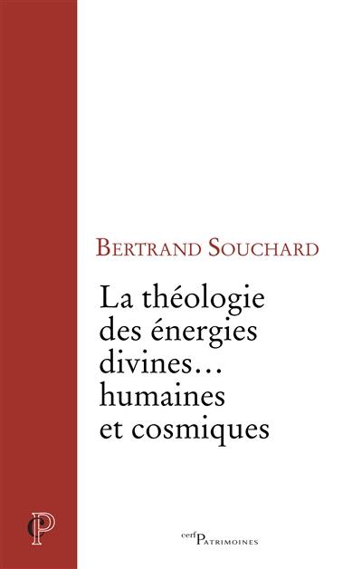 La théologie des énergies divines... humaines et cosmiques : une enquête biblique et philosophique