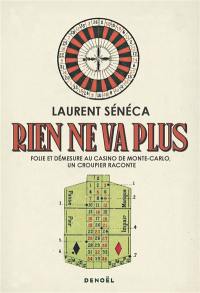 Rien ne va plus : folie et démesure au casino de Monte-Carlo, un croupier raconte