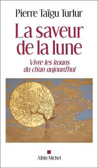 La saveur de la lune : vivre les kôans du ch'an aujourd'hui