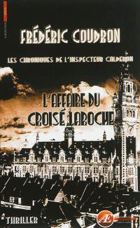 Les chroniques de l'inspecteur Calderon. L'affaire du Croisé-Laroche : thriller