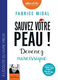 Sauvez votre peau ! : devenez narcissique