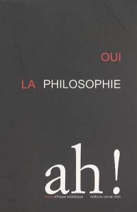 Ah !. Oui la philosophie