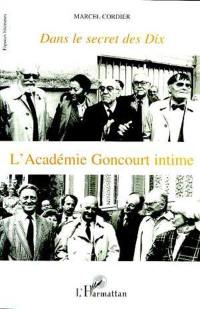 Dans le secret des dix : l'académie Goncourt intime