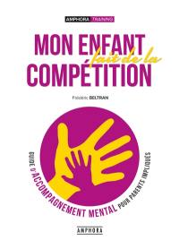 Mon enfant fait de la compétition : guide d'accompagnement mental pour parents impliqués